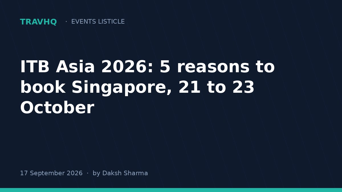 ITB Asia 2026: 5 reasons to book Singapore, 21 to 23 October