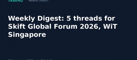 Weekly Digest: 5 threads for Skift Global Forum 2026, WiT Singapore