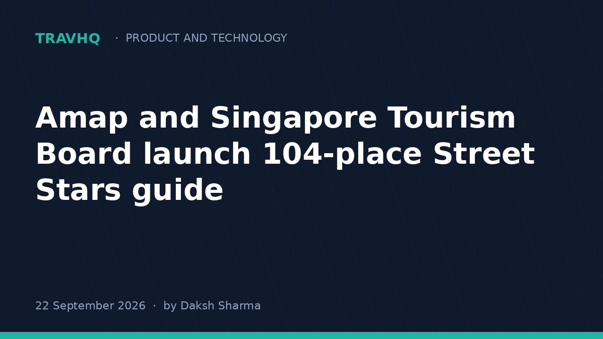 Amap and Singapore Tourism Board launch 104-place Street Stars guide