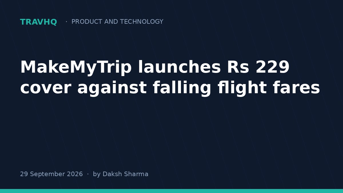 MakeMyTrip’s Price Drop Protection: the Rs 229 bet on falling fares