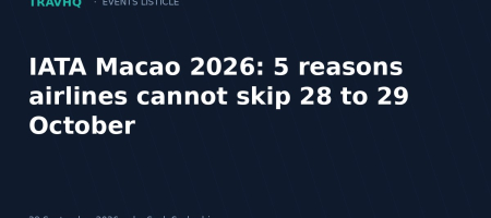 IATA Macao 2026: 5 reasons airlines cannot skip 28 to 29 October