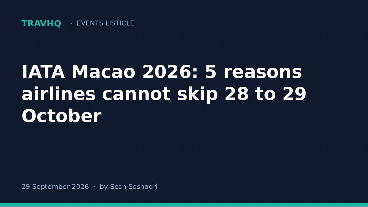 IATA Macao 2026: 5 reasons airlines cannot skip 28 to 29 October