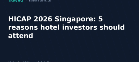 HICAP 2026 Singapore: 5 reasons hotel investors should attend