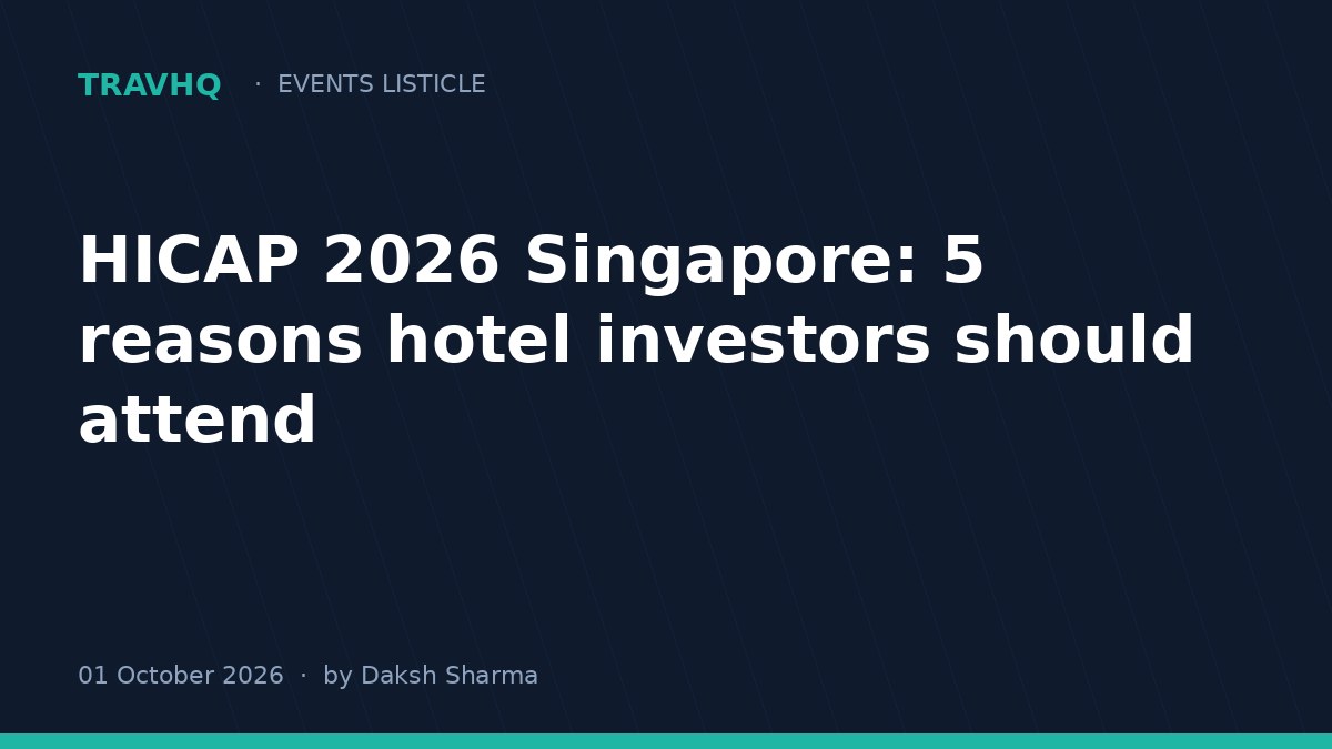 HICAP 2026 Singapore: 5 reasons hotel investors should attend