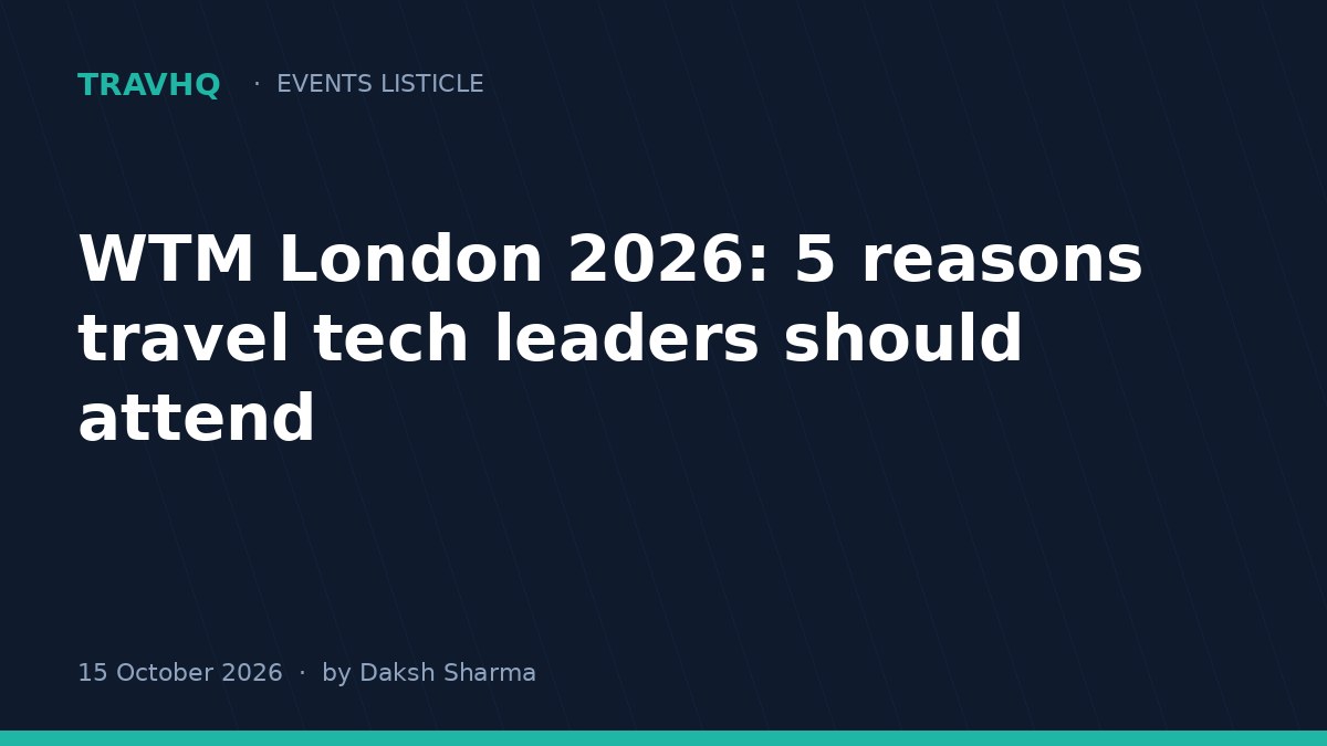 WTM London 2026: 5 reasons travel tech leaders should attend